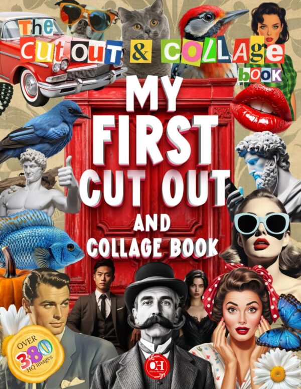 My First Cut Out and Collage Book: Starter Collection of 380+ Stunning Things for Paper Craft Activities, Collaging, Junk Journals, Vision Boards, and Scrapbooking