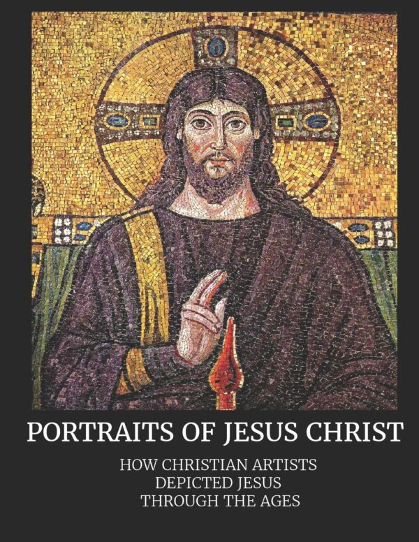 Portraits of Jesus Christ: How Christian Artists Depicted Jesus Through the Ages (Catholic Art Coffee Table Books)